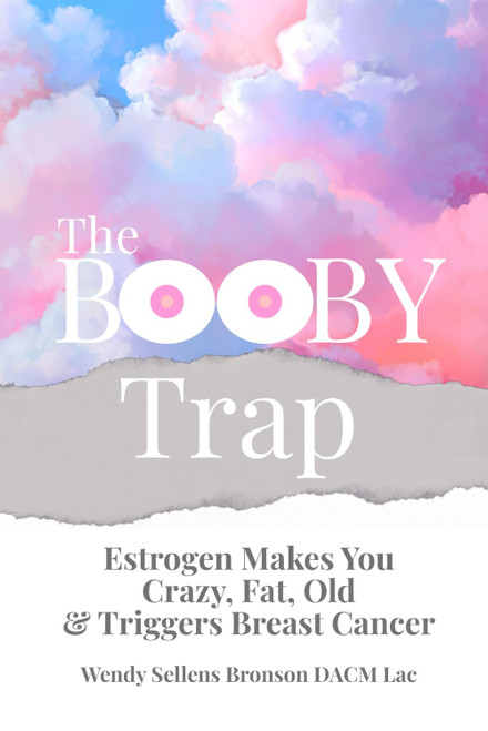 The Booby Trap: Estrogen Makes You Crazy