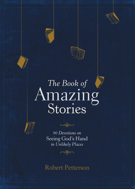 The Book of Amazing Stories: 90 Devotions on Seeing God's Hand in