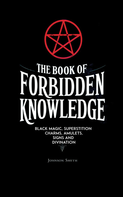 The Book of Forbidden Knowledge: The Complete Occult Books of Black Magic