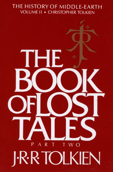 The Book Of Lost Tales: Tolkien's First Epic Fantasy Mythology of