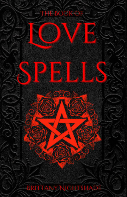 The Book of Love Spells: Magic Rituals to Help Find Love and Companionship