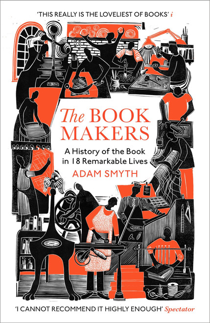 The Book-Makers: A History of the Book in 18 Remarkable Lives /anglais