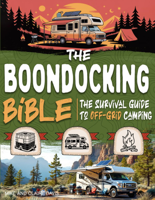 The Boondocking Bible: The Survival Guide to Off-Grid Camping – Camp Without Hookups