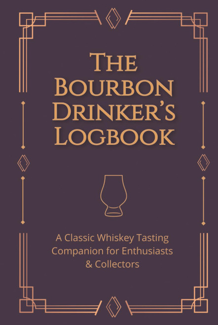 The Bourbon Drinker's Logbook: A Classic Whiskey Tasting Companion for