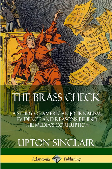 The Brass Check: A Study of American Journalism; Evidence and Reasons