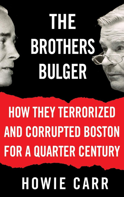 The Brothers Bulger: How They Terrorized and Corrupted Boston for a