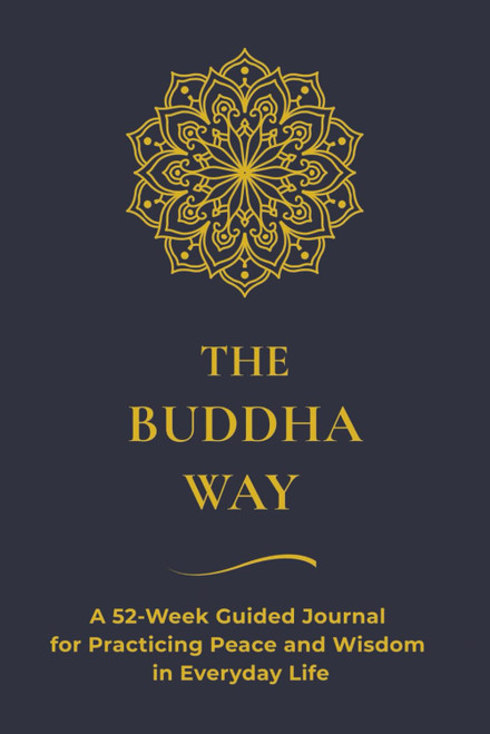 The Buddha Way: A 52-Week Guided Journal for Practicing Peace and Wisdom