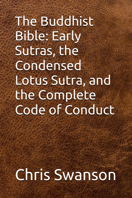 The Buddhist Bible: Early Sutras, the Condensed Lotus Sutra, and the