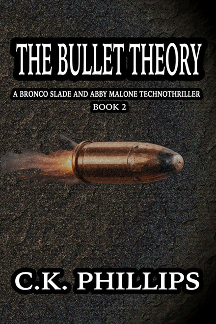The Bullet Theory: A Bronco Slade and Abby Malone Technothriller