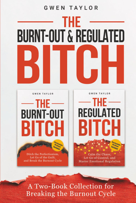 The Burnt-Out & Regulated Bitch: A Two-Book Collection for Breaking the