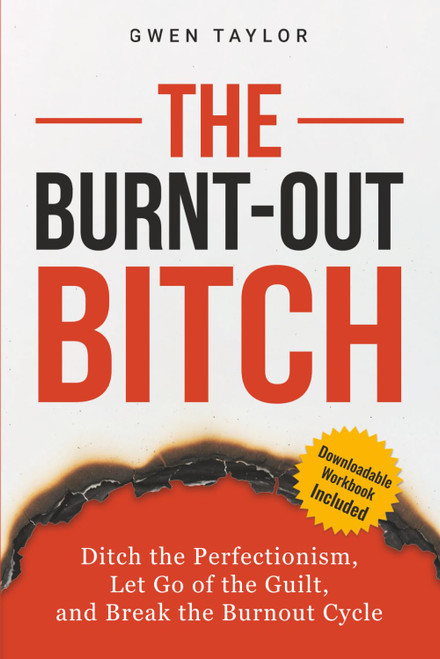 The Burnt-Out Bitch: Ditch the Perfectionism