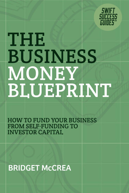 The Business Money Blueprint: How to Fund Your Business From Self-Funding