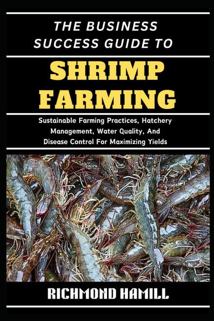 THE BUSINESS SUCCESS GUIDE TO SHRIMP FARMING