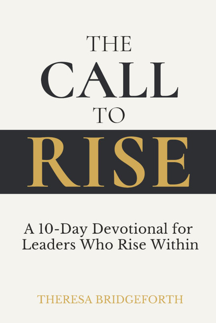 The Call to Rise: A 10-Day Devotional for Leaders Who Rise Within