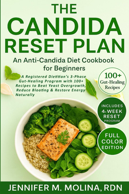 The Candida Reset Plan: An Anti-Candida Diet Cookbook for Beginners: A
