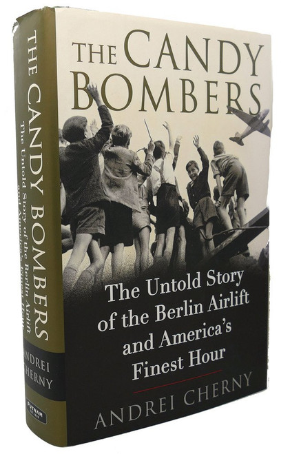 The Candy Bombers: The Untold Story of the Berlin Airlift and America's
