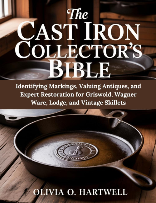 THE CAST IRON COLLECTOR'S BIBLE: Identifying Markings