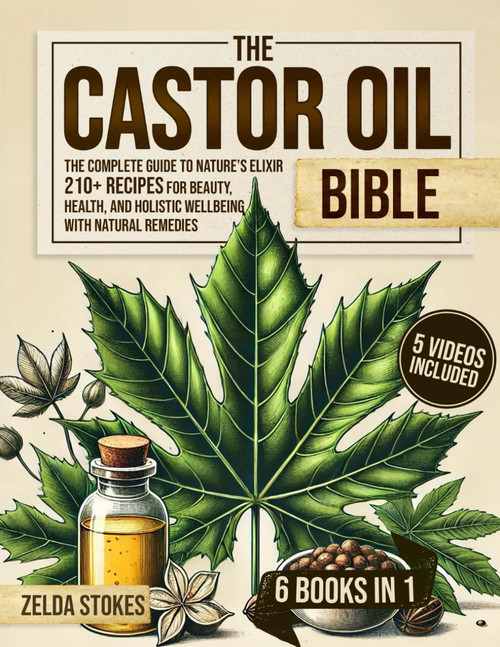The Castor Oil Bible [6 in 1]: The Complete Guide to Nature's Elixir |