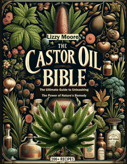 The Castor Oil Bible Unveiled: The Ultimate Guide to Unleashing the Power