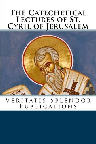 The Catechetical Lectures of St. Cyril of Jerusalem