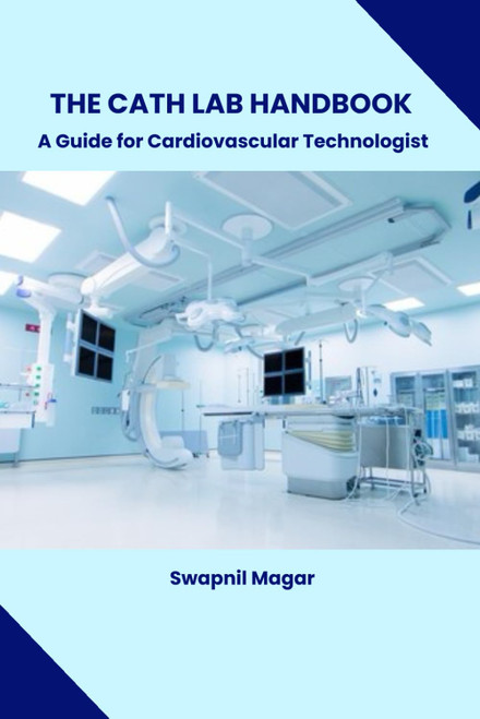 The Cath Lab Handbook: Essential Guide for Cardiovascular Technologists Updated 2025–2026 Edition
