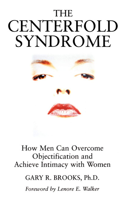 The Centerfold Syndrome: How Men Can Overcome Objectification and Achieve