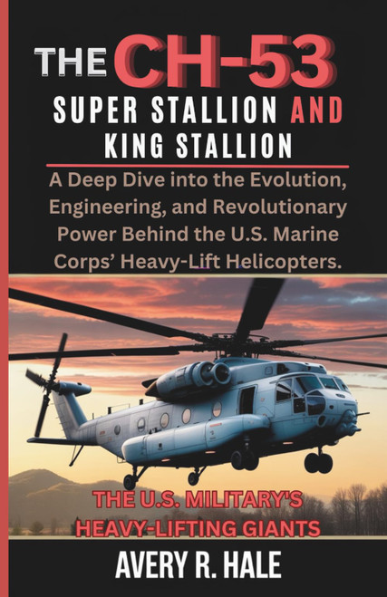 The CH-53 Super Stallion and King Stallion