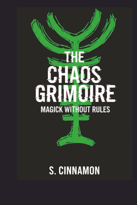 The Chaos Grimoire: Magick Without Rules