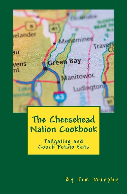 The Cheesehead Nation Cookbook: Tailgating & Couch Potato Eats