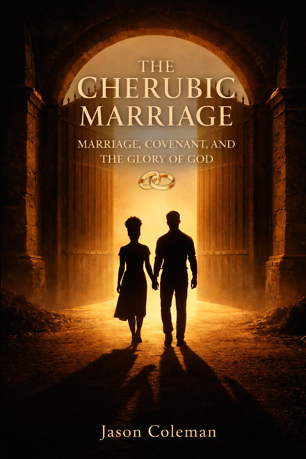 The Cherubic Marriage: Marriage, Covenant, and the Glory of God