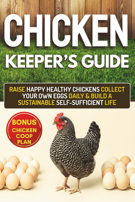 The Chicken Keeper's Guide: Raise Happy Healthy Chickens