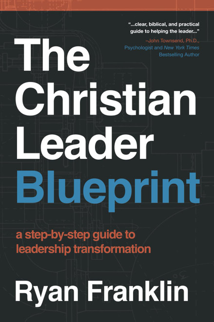 The Christian Leader Blueprint: A Step-by-Step Guide to Leadership