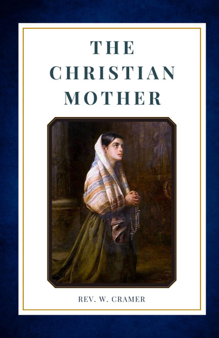 The Christian Mother: The Education of Her Children and Her Prayer