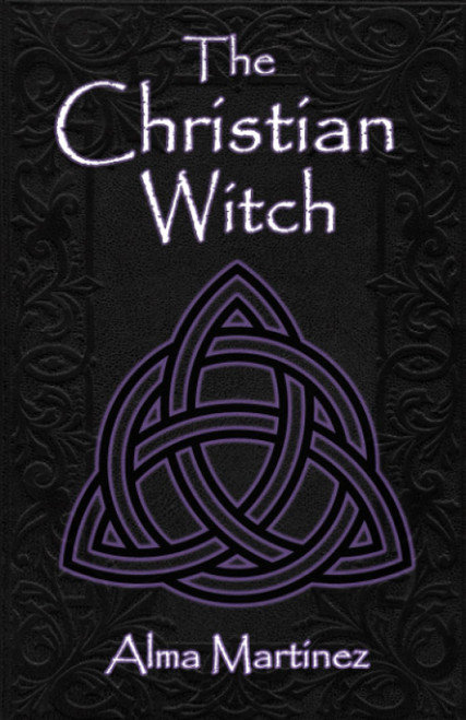 The Christian Witch: Beginners Guide to Christian Witchcraft and