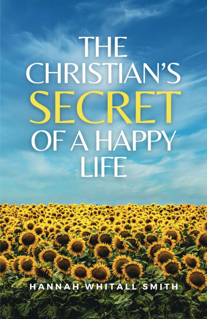 The Christian's Secret of a Happy Life: (Annotated)