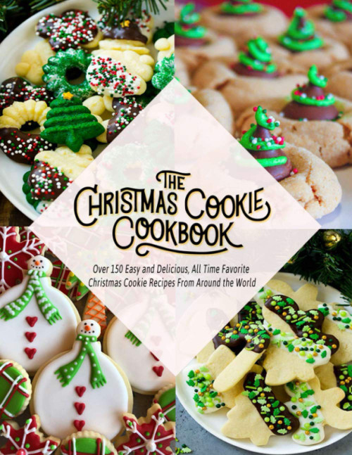 The Christmas Cookie Cookbook: Over 150 Easy and Delicious