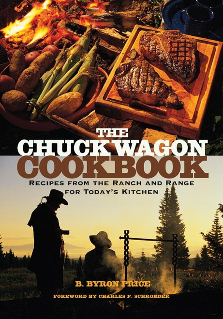 The Chuck Wagon Cookbook: Recipes from the Ranch and Range for Today's