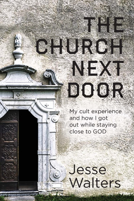 The Church Next Door: My Cult Experience and How I Got Out While Staying