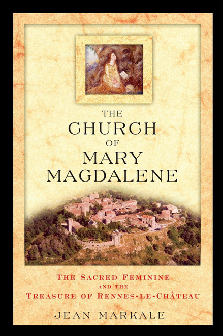 The Church of Mary Magdalene: The Sacred Feminine and the Treasure of