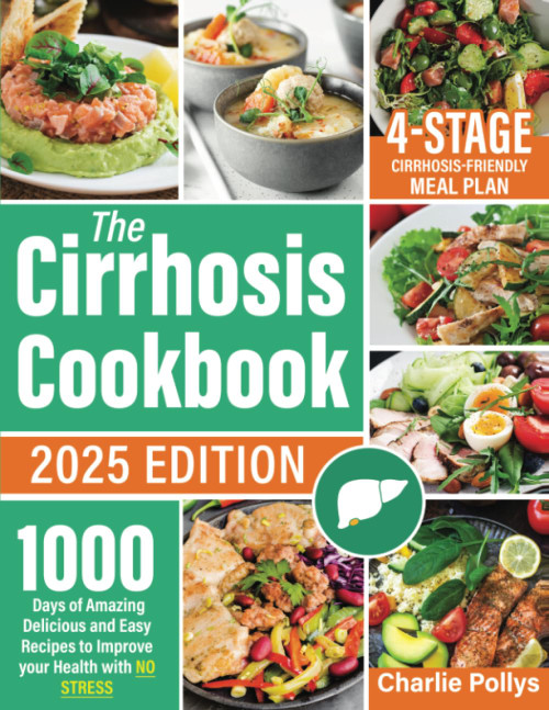 The Cirrhosis Cookbook: 1000 Days of Amazing Delicious and Easy Recipes