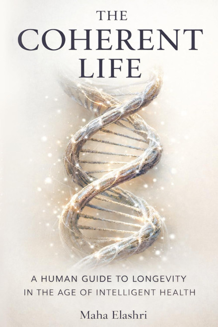 The Coherent Life: A Human Guide to Longevity In The Age of Intelligent