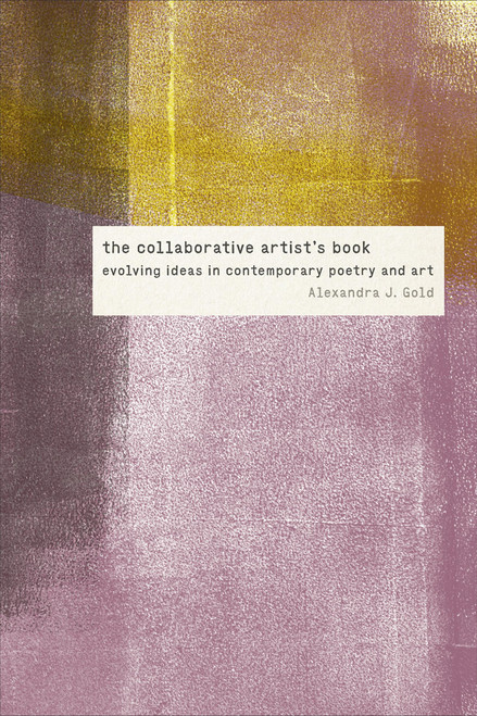 The Collaborative Artist's Book: Evolving Ideas in Contemporary Poetry