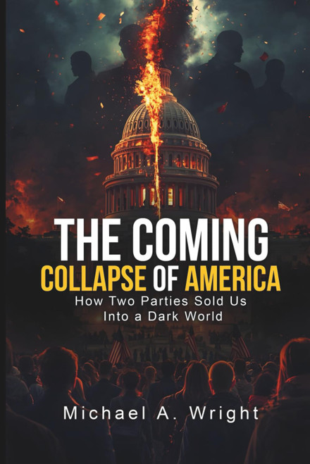The Coming Collapse of America: How Two Parties Sold US Into a Dark World