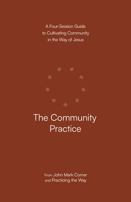 The Community Practice: A Four-Session Guide to Cultivating Community in