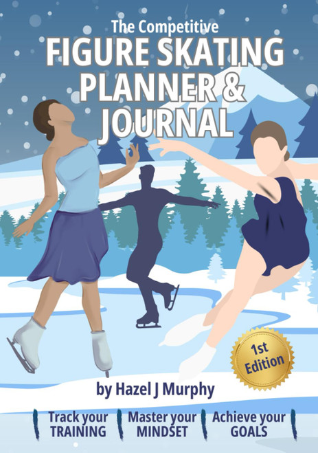 The Competitive Figure Skating Planner and Journal: Track Your Training