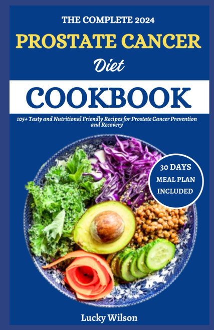 The Complete 2024 Prostate Cancer Diet Cookbook