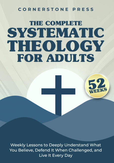 The Complete 52-Week Systematic Theology for Adults
