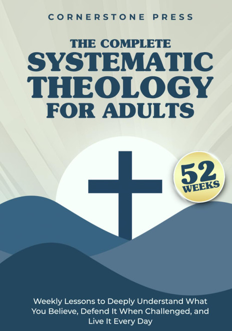 The Complete 52-Week Systematic Theology for Adults