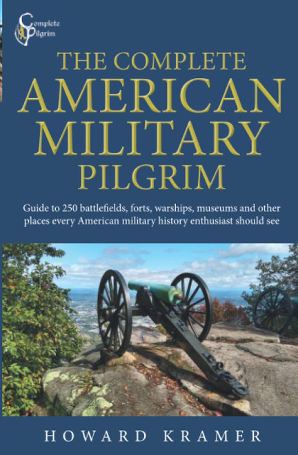 The Complete American Military Pilgrim: Guide to 250 Battlefields