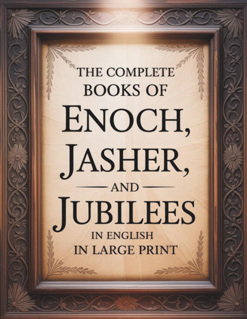 The Complete Books of Enoch, Jasher, and Jubilees in English in Large